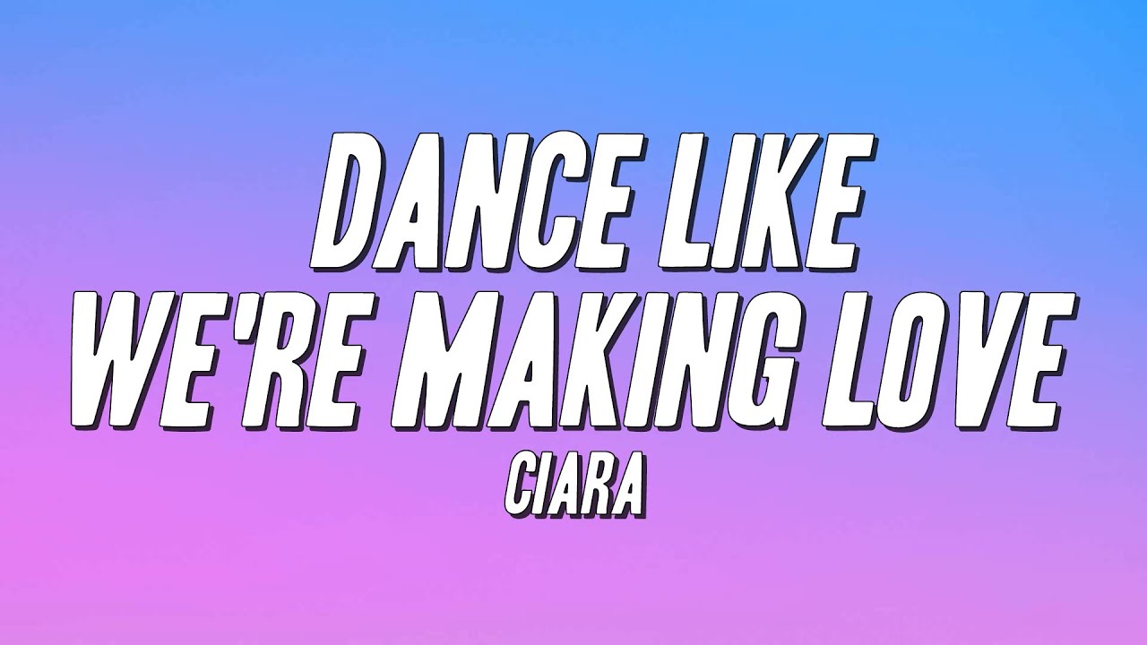 Ciara - Dance Like We're Making Love (Lyrics)