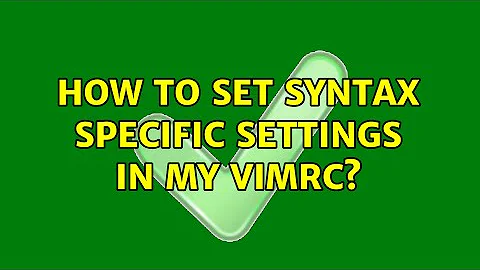 How to set syntax specific settings in my VIMRC? (2 Solutions!!)