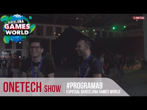 OneTech Show - ESPECIAL BARCELONA GAMES WORLD