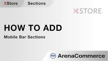 How to add Mobile Bar Sections in Xstore