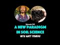 A New Paradigm in Soil Science with Matt Powers - A Regenerative Future | Episode 143