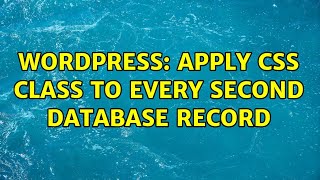 Wordpress: Apply CSS class to every second database record (2 Solutions!!)