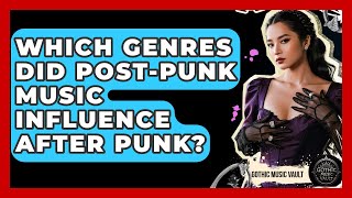 Which Genres Did Post-Punk Music Influence After Punk? - Goth Music Vault