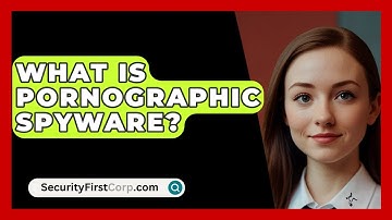 What Is Pornographic Spyware? - SecurityFirstCorp.com