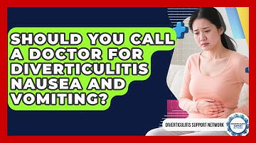 Should You Call A Doctor For Diverticulitis Nausea And Vomiting? - Diverticulitis Support Network
