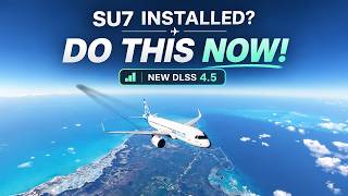 MSFS 2024 SU7: BEST Performance Setup + NEW DLSS 4.5! screenshot 5