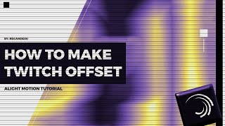 How to make twich offset (ALIGHT MOTION TUTORIAL)