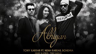 Akhiyan Tony Kakkar ft Neha Kakkar & Bohemia Full Video