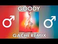 GOODY - Не плачь (Right Version♂) Gachi Remix