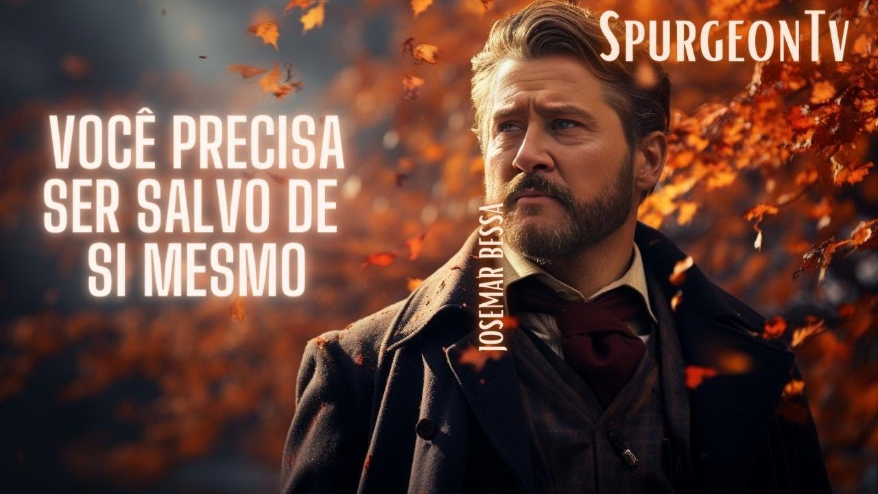 Você precisa ser salvo de si mesmo | Sermão nº 3479 | C. H. Spurgeon ( 1834 - 1892 ) @Josemar Bessa