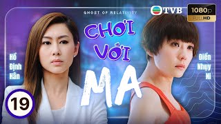 Phim TVB lồng tiếng Chơi Với Ma (Ghost of Relativity) 19/28 | Hồ Định Hân, Điền Nhụy Ni | 2015
