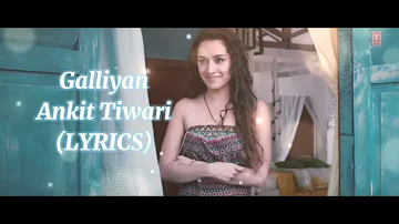 Galliyan (LYRICS)|Ankit Tiwari|Shraddha Kapoor, Siddharth Malhotra