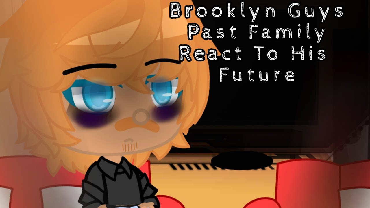 Brooklyn Guy s Past Family React To His Future||SML||Brooklyn Guy Angst||SML LORE||MY AU||