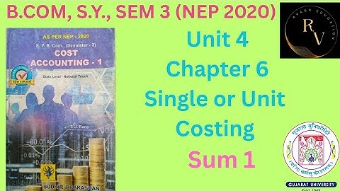 Bcom SY Sem 3 Cost Accounting 1 / Unit 4 / Single or Unit Costing / Sum 1 /NEP 2020 /Guj. University