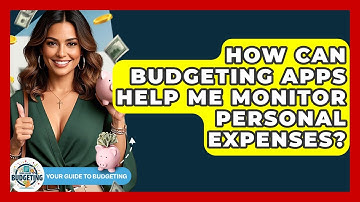 How Can Budgeting Apps Help Me Monitor Personal Expenses? - Your Guide to Budgeting