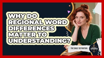 Why Do Regional Word Differences Matter To Understanding?