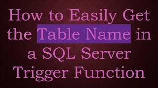 How to Easily Get the Table Name in a SQL Server Trigger Function