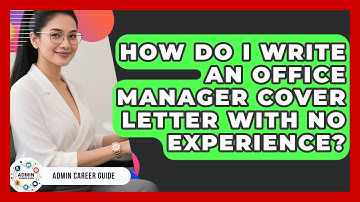 How Do I Write An Office Manager Cover Letter With No Experience? - Admin Career Guide