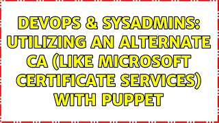 Celebrity DevOps & SysAdmins: Utilizing an alternate CA (Like Microsoft Certificate Services) with Puppet Profile