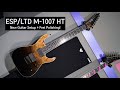 ESP/LTD M-1007 HT New guitar setup  Ebony Fretboard polishing!