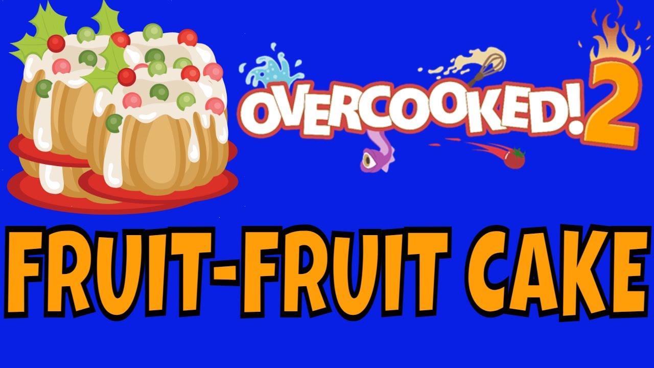 FRUIT-FRUIT CAKE | FUNNY MOMENTS [Overcooked 2]