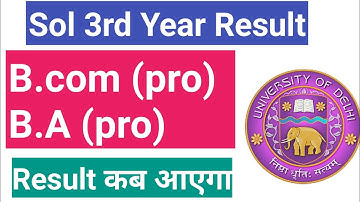 Sol 3rd year Result B.com and B.A prograam ka result kab tak aega