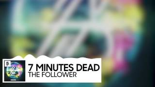 7 Minutes Dead - The Follower