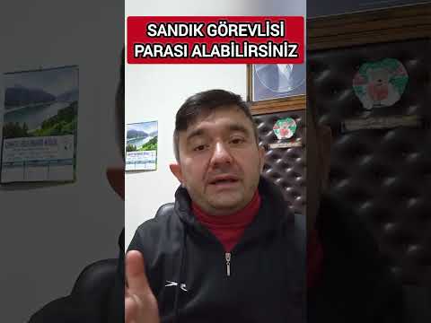 SANDIK GÖREVLİSİ PARASI ALABİLİRSİNİZ