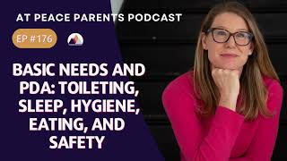 Basic Needs and PDA: Toileting, Sleep, Hygiene, Eating, and Safety | Ep. 176