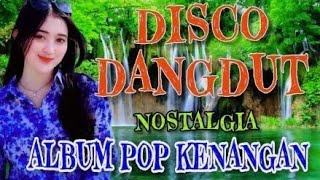DISCO DANGDUT PALING SYAHDU POP KENANGAN ALBUM NOSTALGIA TERBAIK 2025