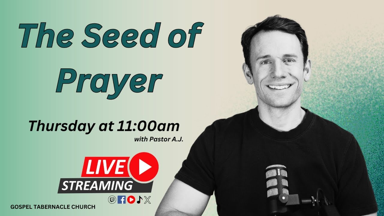 The Seed of Prayer| Pastor A.J. | Gospel Tabernacle