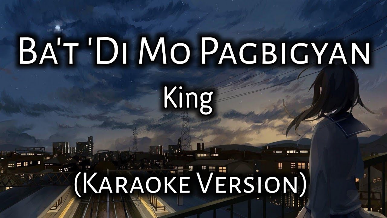 Ba't 'Di Mo Pagbigyan - King (Karaoke Version)