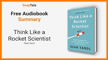 Think Like a Rocket Scientist by Ozan Varol: 9 Minute Summary