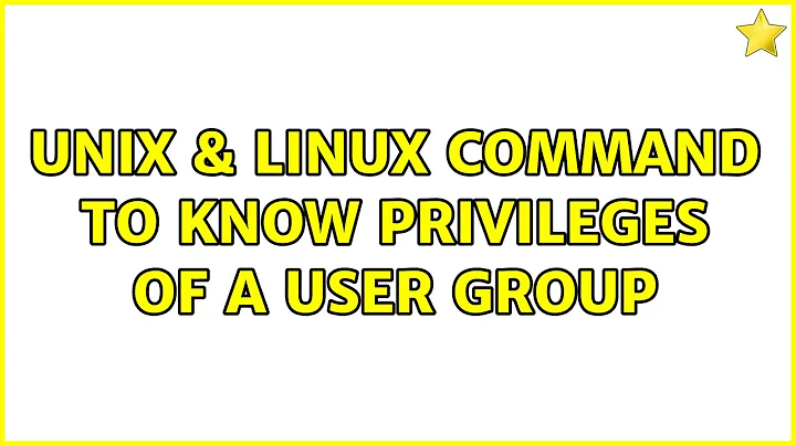 Unix & Linux: Command to know privileges of a user group (2 Solutions!!)
