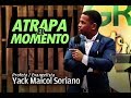 Atrapa el momento (Profeta Yack Maicol Soriano) [HD]