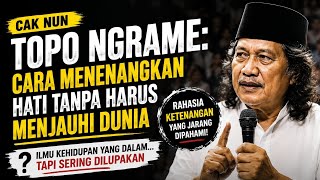 CAK NUN: Topo Ngrame(Cara Menenangkan Hati Tanpa Harus Menjauhi Dunia) 
