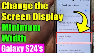 Galaxy S24/S24+/Ultra: How to Change the Screen Display Minimum Width