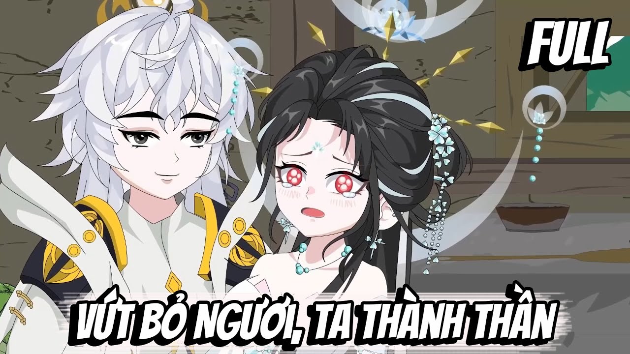 Full | Vứt Bỏ Ngươi, Ta Thành Thần