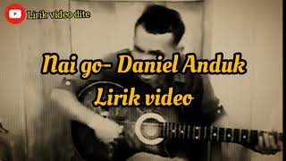 NAI GO- DANIEL ANDUK (lirik video)// dere Manggarai