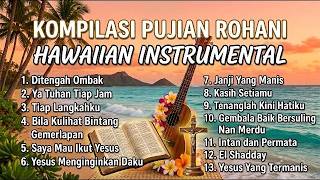 KOMPILASI PUJIAN ROHANI 😇 LAGU ROHANI HAWAIIAN INSTRUMENTAL ❤️