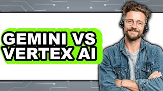 Gemini vs Vertex AI - Which Is Better
