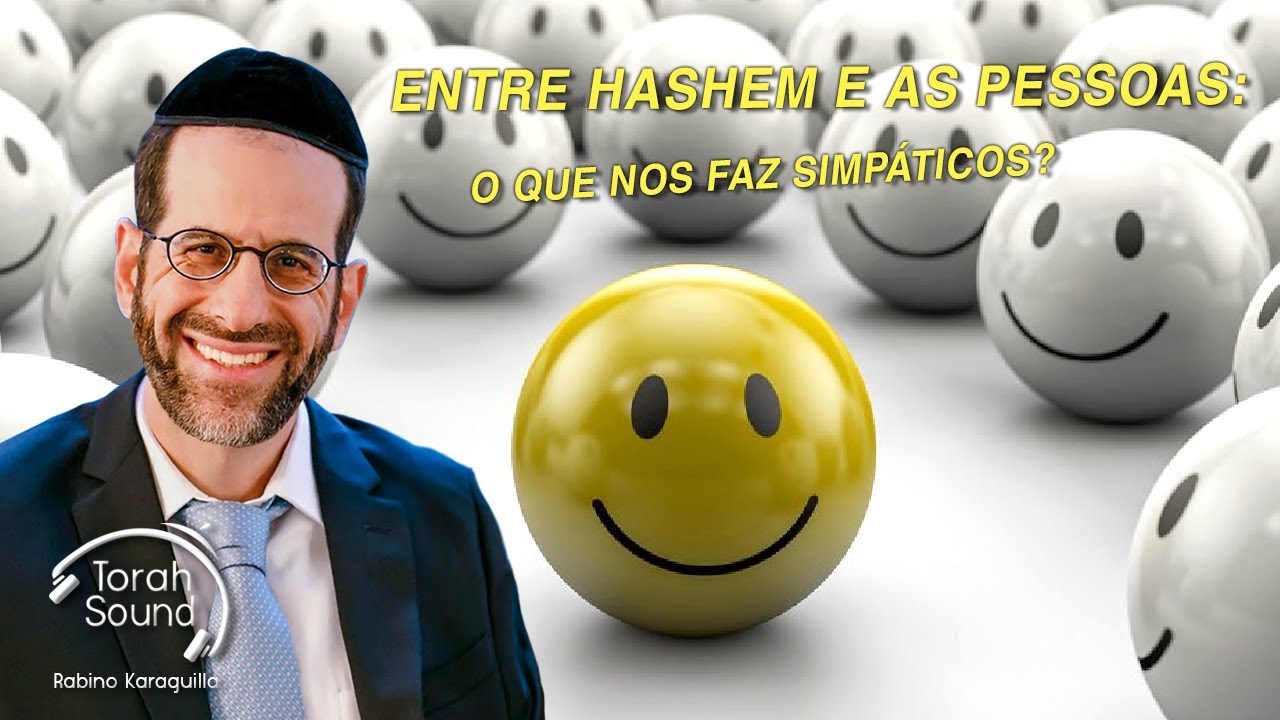 Entre Hashem e as pessoas: o que nos faz simpáticos?