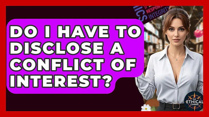 Do I Have To Disclose A Conflict Of Interest? - The Ethical Compass