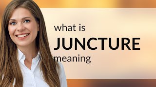 Juncture | definition of JUNCTURE