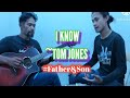 I know | By: Tom Jones | Father and Son Cover ACOUSTIC