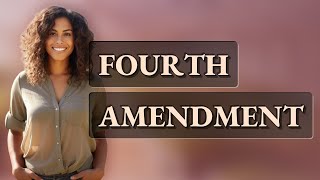 What Does the Fourth Amendment Say About Unreasonable Searches?