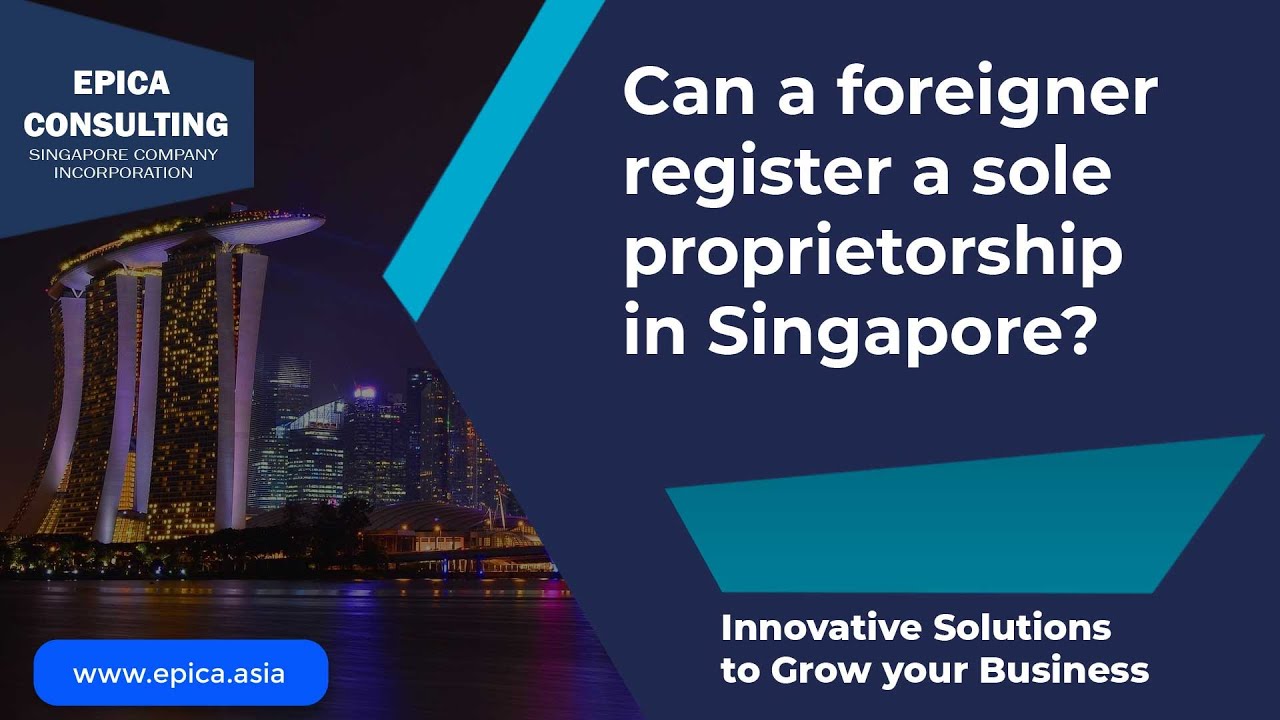 Can a Foreign Business Owner Register a Sole Proprietorship in Singapore?  (Technically, Yes. Practically, No) | Epica Consulting