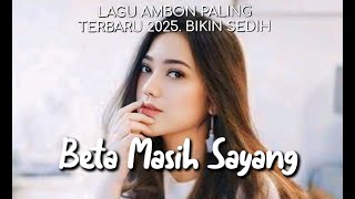 LAGU AMBON PALING TERBARU 2025 || BETA MASIH SAYANG || BIKIN SEDIH
