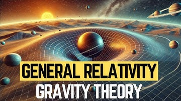 General Relativity Gravity: How Mass and Energy Warp Spacetime
