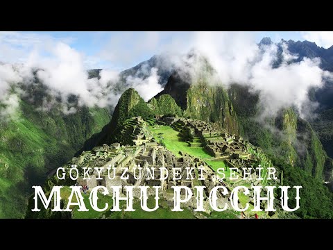 Dağların Zirvesinde Yüzyıllarca Saklı Kalmış Bir İnka Kenti: Machu Picchu